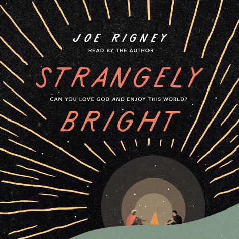 Strangely Bright by Joe Rigney