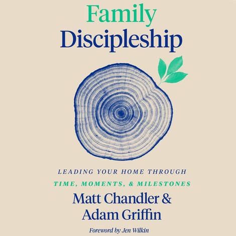 Family Discipleship by Matt Chandler