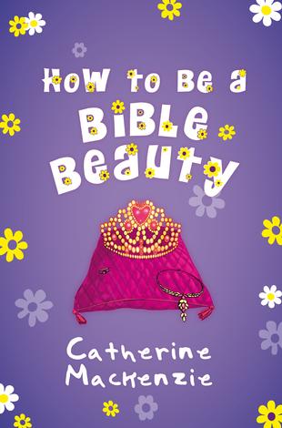 How to be a Bible Beauty by Catherine Mackenzie
