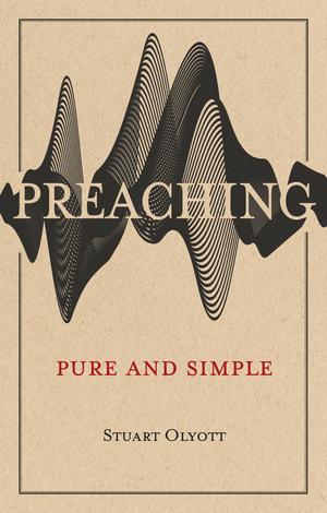 Preaching Pure and Simple by Stuart Olyott