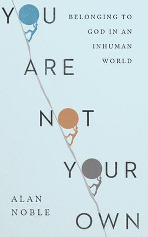 You Are Not Your Own by Alan Noble