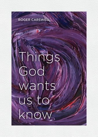 Things God Wants us to Know  by Roger Carswell