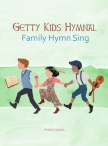Getty Kids Hymnal: Family Hymn Sing - Songbook by Keith Getty and Kristyn Getty