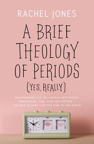 A Brief Theology of Periods by Rachel Jones