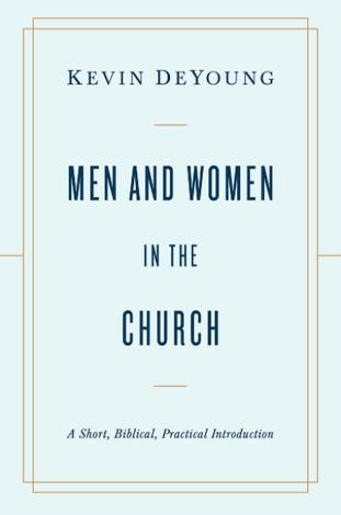 Men and Women in the Church by Kevin DeYoung