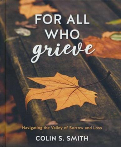 For All Who Grieve by Colin S Smith