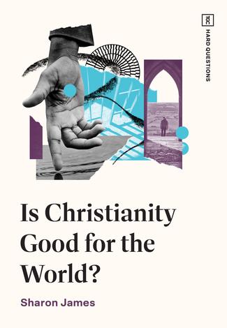 Is Christianity Good for the World? by Sharon James