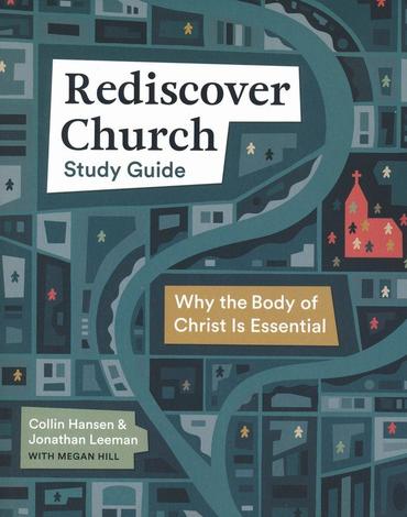Rediscover Church Study Guide by Collin Hansen and Jonathan Leeman