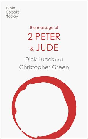 The Message of 2 Peter and Jude by Dick Lucas and Chris Green