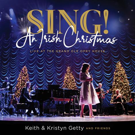 Sing! An Irish Christmas - Live at the Grand Ole Opry House - Album by Keith Getty and Kristyn Getty