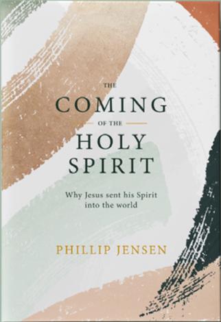 The Coming of the Holy Spirit by Phillip Jensen