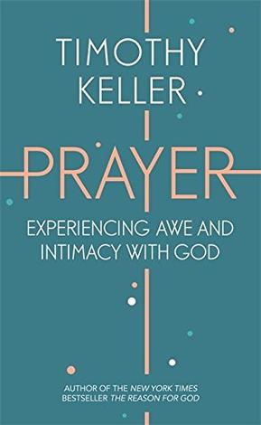 Prayer: Awe and Intimacy with God by Timothy Keller