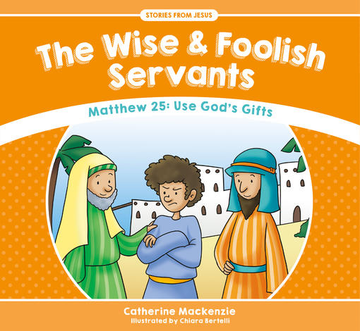 The Wise and Foolish Servants by Catherine Mackenzie