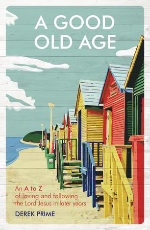 A Good Old Age by Derek Prime