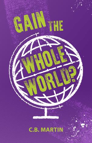 Gain the Whole World? by CB Martin