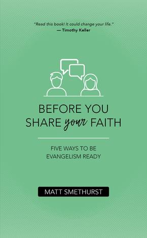 Before You Share Your Faith by Matt Smethurst