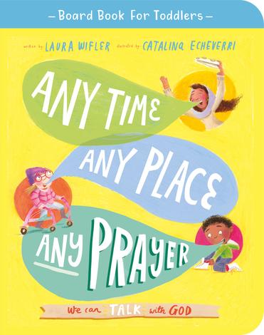 Any Time, Any Place, Any Prayer by Laura Wifler and Catalina Echeverri