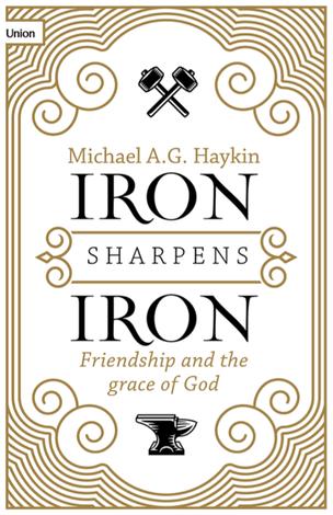 Iron Sharpens Iron by Michael Haykin