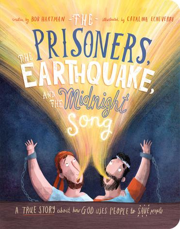 The Prisoners, the Earthquake and the Midnight Song Board Book by Bob Hartman and Catalina Echeverri