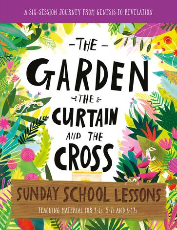 The Garden, the Curtain and the Cross Sunday School Lessons by Lizzie Laferton and Carl Laferton