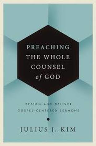 Preaching the Whole Counsel of God by Julius J. Kim