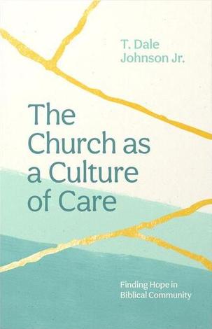 Church as a Culture of Care by Dale Johnson Jr