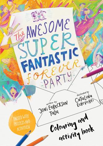The Awesome Super Fantastic Forever Party by Joni Eareckson Tada and Catalina Echeverri