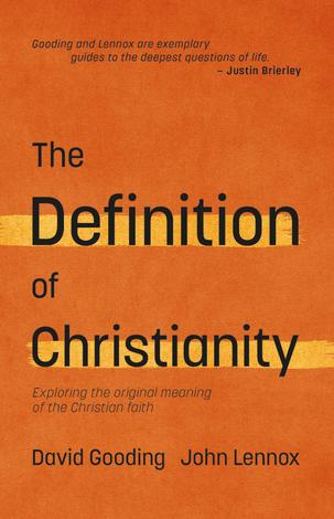 The Definition of Christianity by David Gooding and John Lennox
