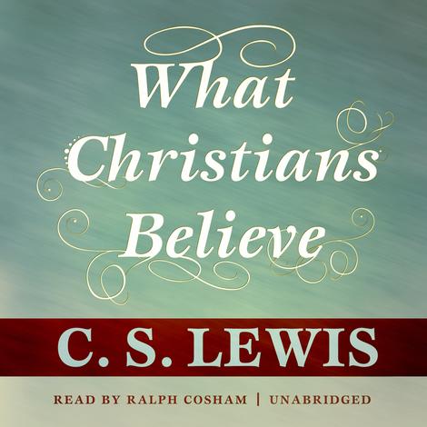 What Christians Believe by C S Lewis
