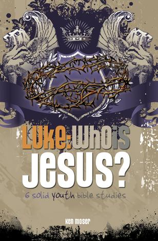 Luke: Who is Jesus? by Ken Moser