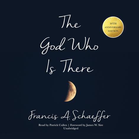The God Who Is There, 30th Anniversary Edition by Francis A Schaeffer