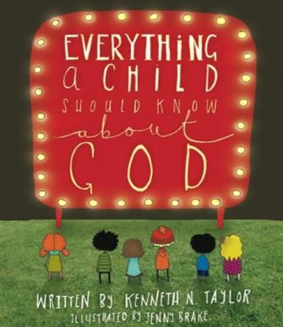 Everything a Child Should Know About God by Kenneth N Taylor and Jenny Brake