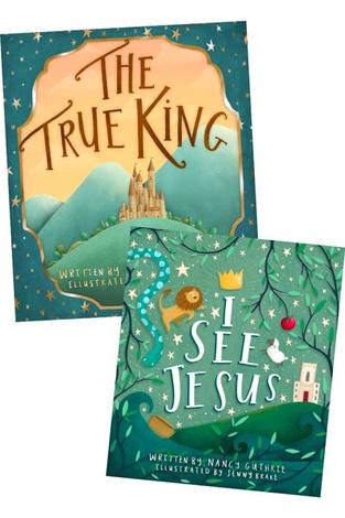 The True King / I See Jesus by Nancy Guthrie and Jenny Brake