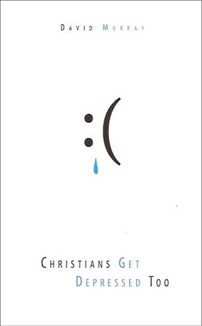 Christians Get Depressed Too by David Murray