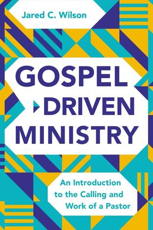 Gospel-Driven Ministry by Jared C Wilson