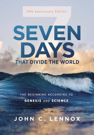 Seven Days that Divide the World, 10th Anniversary Edition by John Lennox