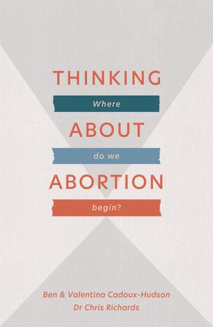 Thinking About Abortion by Dr Chris Richards and Ben and Valentina Cadoux-Hudson