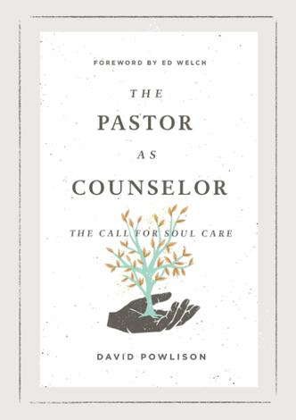 The Pastor as Counselor by David Powlison