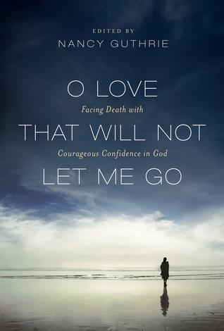 O Love That Will Not Let Me Go by Nancy Guthrie