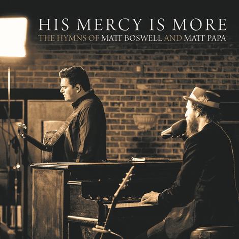 His Mercy Is More: The Hymns Of Matt Boswell And Matt Papa by Matt Boswell and Matt Papa