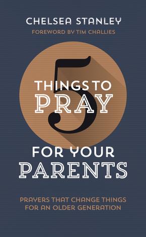 5 Things to Pray for Your Parents by Chelsea Stanley
