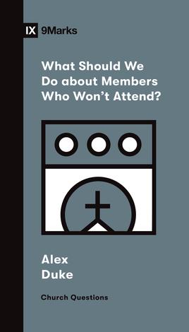 What Should We Do about Members Who Won't Attend? by Alex Duke
