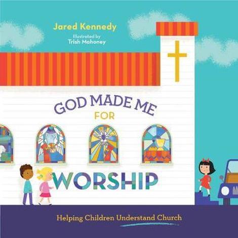 God Made Me for Worship by Jared Kennedy