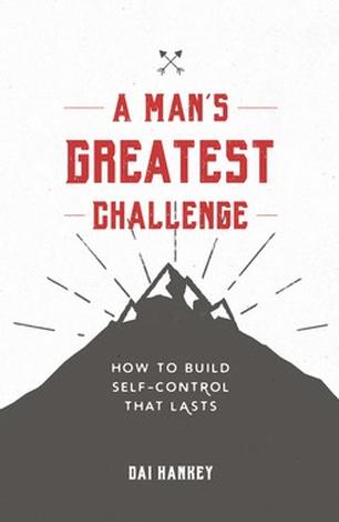 A Man’s Greatest Challenge by Dai Hankey