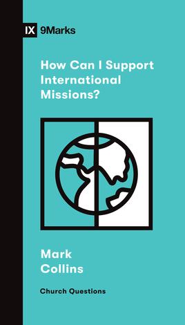 How Can I Support International Missions? by Mark Collins