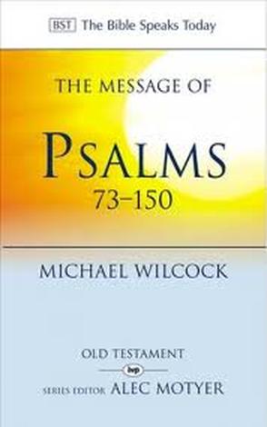 The Message of Psalms 73-150 by Michael Wilcock