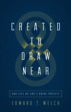 Created To Draw Near by Ed Welch