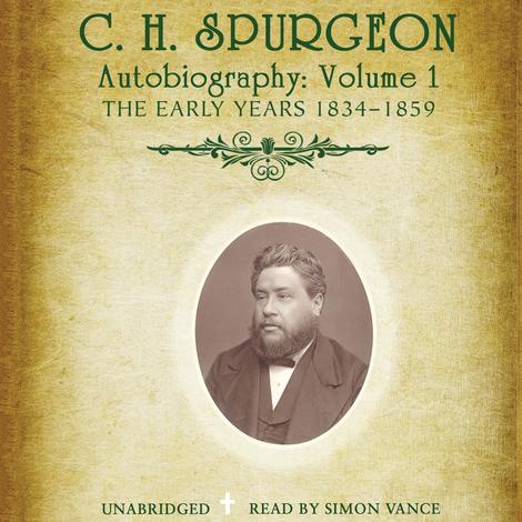 C. H. Spurgeon's Autobiography, Vol. 1 by C H Spurgeon