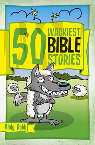 50 Wackiest Bible Stories by Andy Robb