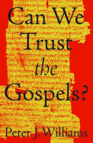 Can We Trust the Gospels? by Peter J. Williams